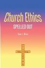 Church Ethics Spelled Out: Revised Edition Cover Image