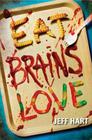 Eat, Brains, Love By Jeff Hart Cover Image