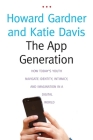 The App Generation: How Today's Youth Navigate Identity, Intimacy, and Imagination in a Digital World By Howard Gardner, Katie Davis Cover Image