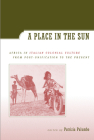 A Place in the Sun: Africa in Italian Colonial Culture from Post-Unification to the Present By Patrizia Palumbo (Editor), angelo del Boca (Contributions by), giulia barrera (Contributions by), Barbara Sòrgoni (Contributions by), Nicola Labanca (Contributions by), Cristina Lombardi-Diop (Contributions by), Lucia Re (Contributions by), Giorgio Bertellini (Contributions by), Cecilia Boggio (Contributions by), Karen Pinkus (Contributions by), Cinzia Sartini-Blum (Contributions by), Robin Pickering-Iazzi (Contributions by) Cover Image