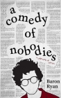 A Comedy of Nobodies: A Collection of Stories By Baron Ryan Cover Image