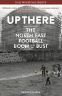 Up There: North-East, Football, Boom & Bust By Michael Walker Cover Image