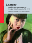Liangyou: Kaleidoscopic Modernity and the Shanghai Global Metropolis, 1926-1945 (Modern Asian Art and Visual Culture #1) By Paul Pickowicz (Editor), Kuiyi Shen (Editor), Yingjin Zhang (Editor) Cover Image