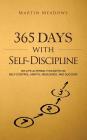 365 Days With Self-Discipline: 365 Life-Altering Thoughts on Self-Control, Mental Resilience, and Success Cover Image