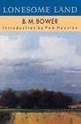 Lonesome Land By B. M. Bower, Pam Houston (Introduction by) Cover Image