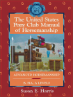 The United States Pony Club Manual of Horsemanship: Advanced Horsemanship B/Ha/A Levels By Susan E. Harris Cover Image