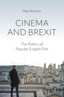 Cinema and Brexit: The Politics of Popular English Film (Cinema and Society) By Neil Archer Cover Image