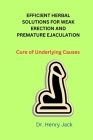 Efficient Herbal Solutions for Weak Erection and Premature Ejaculation: Cure of Underlying Causes By Henry Jack Cover Image
