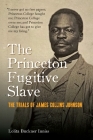 The Princeton Fugitive Slave: The Trials of James Collins Johnson By Lolita Buckner Inniss Cover Image