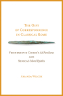The Gift of Correspondence in Classical Rome: Friendship in Cicero's Ad Familiares and Seneca's Moral Epistles (Wisconsin Studies in Classics) By Amanda Wilcox Cover Image