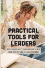 Practical Tools For Leaders: Understanding Behaviors For Effective Leadership: Behaviors For Leaders By Dario Gucwa Cover Image