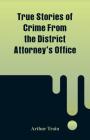 True Stories of Crime From the District Attorney's Office By Arthur Train Cover Image