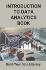 Introduction To Data Analytics Book: Build Your Data Literacy: Data Analysis Steps Cover Image