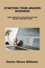 Starting Your Amazon Business: First Steps on to Building Your Own Online Store and Thrive By Hector Shane Williams Cover Image