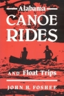 Alabama Canoe Rides and Float Trips By John Foshee Cover Image