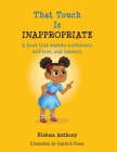 That Touch is Inappropriate: A book that depicts confidence, self-love, and bravery By Kishma Anthony Cover Image
