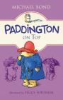 Paddington on Top By Michael Bond, Peggy Fortnum (Illustrator) Cover Image