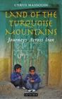 Land of the Turquoise Mountains: Journeys Across Iran Cover Image