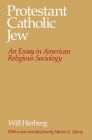 Protestant--Catholic--Jew: An Essay in American Religious Sociology By Will Herberg Cover Image