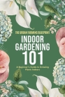 Indoor Gardening 101: A Beginner's Guide to Growing Plants Indoors Cover Image