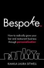 Bespoke: How to Radically Grow Your Bar and Restaurant Business Through Personalisation By Kamila Laura Sitwell Cover Image