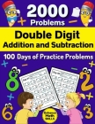 Double Digit Addition and Subtraction: 100 Practice Pages 2000 Math Problems for Kids - With and Without Regrouping Math Drills - Two Digit Addition a By Modern Youngster Press Cover Image