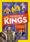 The Book of Kings: Magnificent Monarchs, Notorious Nobles, and Distinguished Dudes Who Ruled the World Cover Image