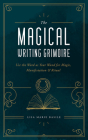 The Magical Writing Grimoire: Use the Word as Your Wand for Magic, Manifestation & Ritual By Lisa Marie Basile Cover Image