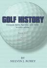 Golf History: Unusual facts, figures, and little known trivia, Book One, From 1400 to 1960 By Melvin J. Robey Cover Image