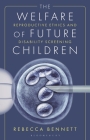 The Welfare of Future Children: Reproductive Ethics and Disability Screening Cover Image