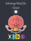 Schwierige Rätsel für Clevere Kids: Kunterbunter Rätselspaß - 110 Seiten Rätselspaß für schlaue Köpfe Labyrinthe, Fehler finden, Kreuzworträtsel, Färb By Alice Publishing Cover Image