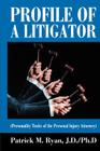 Profile of a Litigator: (Personality Traits of the Personal Injury Attorney) By Patrick M. Ryan Cover Image