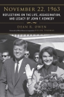 November 22, 1963: Reflections on the Life, Assassination, and Legacy of John F. Kennedy By Dean R. Owen Cover Image