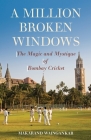 A Million Broken Windows: The Magic and Mystique of Bombay Cricket By Makarand Waingankar Cover Image