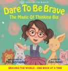 Dare To Be Brave: The Magic Of Thinking Big By Eevi Jones, Mel Schroeder (Illustrator) Cover Image