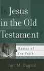 Is Jesus in the Old Testament? (Basics of the Faith #34) By Iain M. Duguid Cover Image