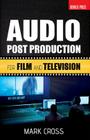 Audio Post Production: For Film and Television By Mark Cross Cover Image