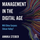 Management in the Digital Age: Will China Surpass Silicon Valley? By Annika Steiber, Sheri Saginor (Read by) Cover Image