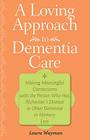 A Loving Approach to Dementia Care: Making Meaningful Connections with the Person Who Has Alzheimer's Disease or Other Dementia or Memory Loss By Laura Wayman Cover Image