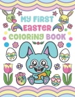 My First Easter Coloring Book: Easter Toddler Coloring Pages Activity for Ages 1-3 with Eggs, Baskets, Animals, Flowers and more! Cover Image