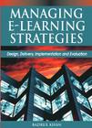 Managing E-Learning Strategies: Design, Delivery, Implementation and Evaluation Cover Image