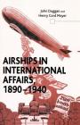 Airships in International Affairs 1890 - 1940 By J. Duggan, H. Meyer Cover Image