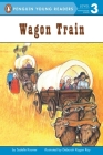 Wagon Train (Penguin Young Readers, Level 3) By S. A. Kramer Cover Image