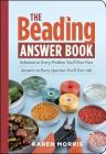 The Beading Answer Book: Solutions to Every Problem You'll Ever Face; Answers to Every Question You'll Ever Ask Cover Image