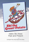 Ski the Great Potato: Idaho Ski Areas Past and Present By Margaret Fuller, Doug Fuller, Jerry Painter Cover Image