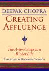 Creating Affluence: The A-To-Z Steps to a Richer Life By Deepak Chopra, Kristine Carlson (Foreword by) Cover Image