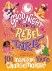 Good Night Stories for Rebel Girls: 100 Inspiring Young Changemakers By Jess Harriton (Editor), Maithy Vu (Editor), Rebel Girls Cover Image