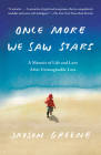 Once More We Saw Stars: A Memoir of Life and Love After Unimaginable Loss By Jayson Greene Cover Image