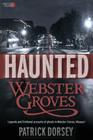 Haunted Webster Groves By Patrick Dorsey Cover Image