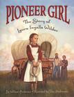 Pioneer Girl: The Story of Laura Ingalls Wilder (Little House Nonfiction) By William Anderson, Dan Andreasen (Illustrator) Cover Image